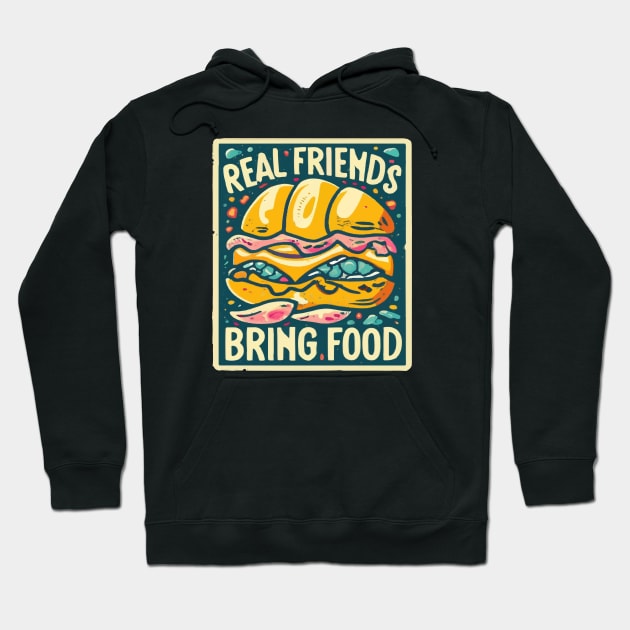 Real friends bring food Hoodie by ArtfulDesign